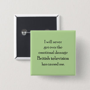 British television has emotionally damaged me. 15 cm square badge