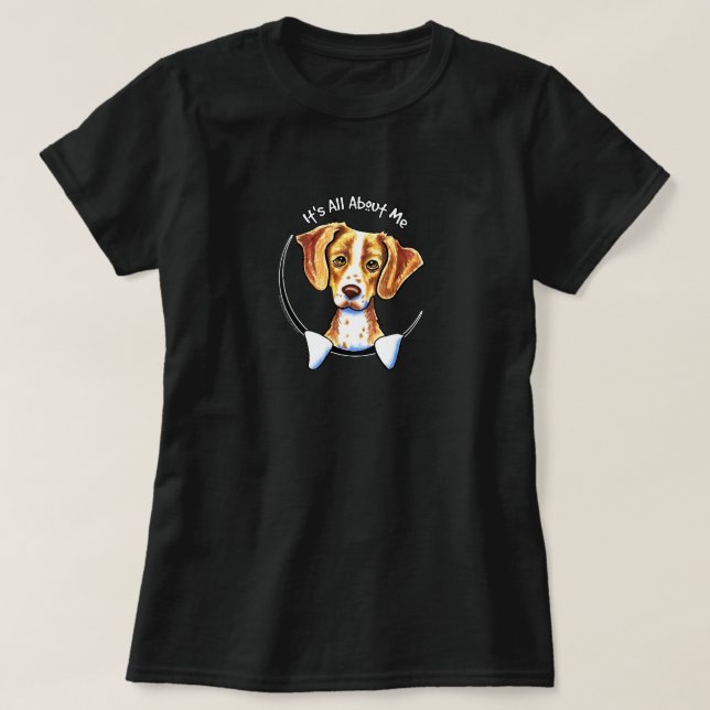 Brittany Spaniel Its All About Me T-Shirt (Design Front)