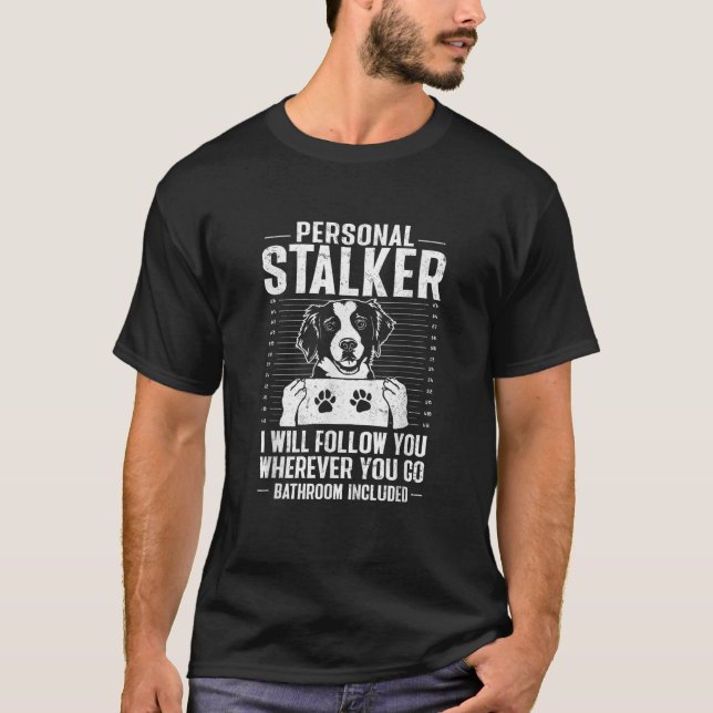Brittany Spaniel Personal Stalker Brittany Dog T-Shirt (Front)