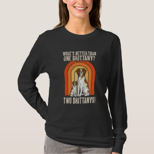 Brittany Spaniel What's Better Than One Brittany D T-Shirt
