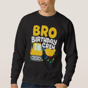 Bro Birthday Crew Construction Truck Excavator Bro Sweatshirt