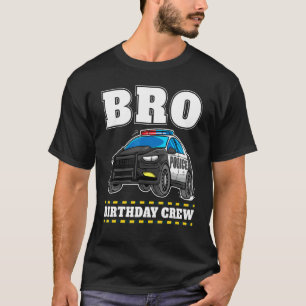 Bro Birthday Crew Police Car Policeman Officer Bro T-Shirt