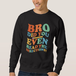 Bro Did You Even Read The Directions Groovy Teache Sweatshirt