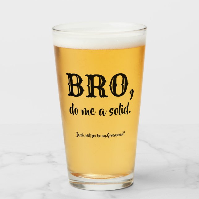 Bro Do Me A Solid - Funny Groomsman Proposal Glass (Front Filled)