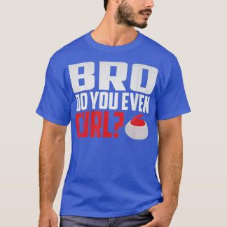 Bro Do You Even Curl Funny Curling T-Shirt
