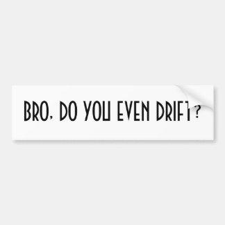 Bro, do you even drift? bumper sticker