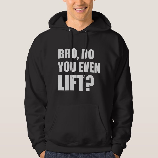 Bro, Do You Even Lift? Hoodie (Front)
