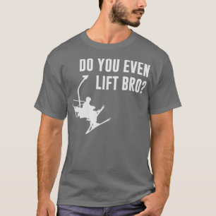 Bro Do You Even Ski Lift T-Shirt