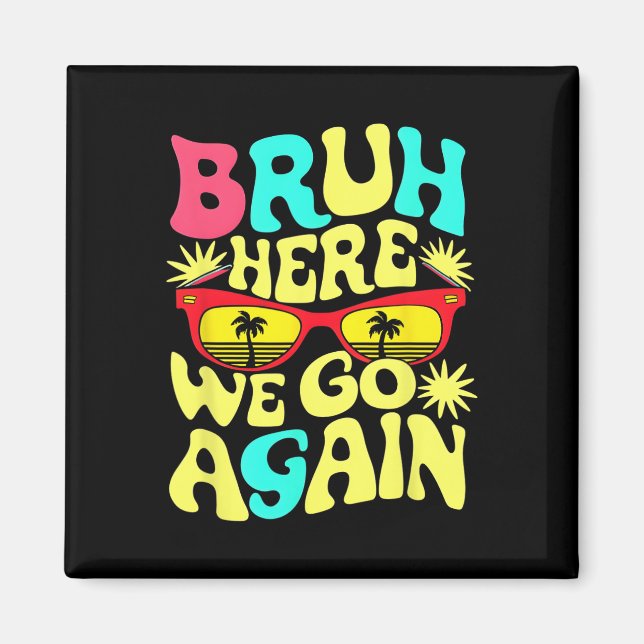 Bro First Day Of School Back To School Bruh Here W Magnet (Front)