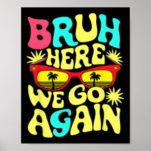 Bro First Day Of School Back To School Bruh Here W Poster