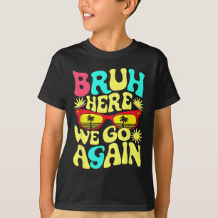 Bro First Day Of School Back To School Bruh Here W T-Shirt