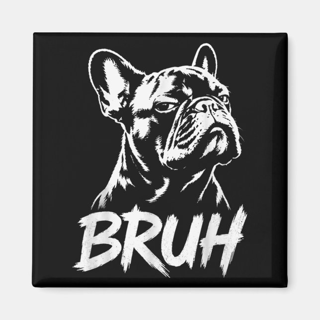 Bro Funny French Bulldog Meme Dog Lovers Magnet (Front)