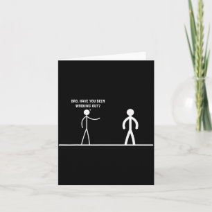 Bro, Have You Been Working Out Funny Stick Figures Card