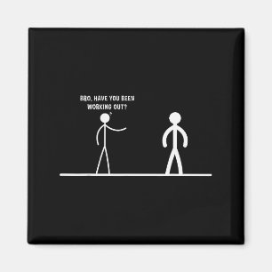 Bro, Have You Been Working Out Funny Stick Figures Magnet
