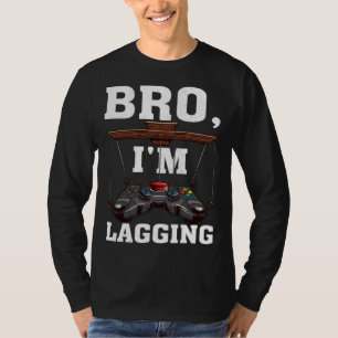 Bro I m Lagging Gaming Nerd Video Gamer 1 T-Shirt