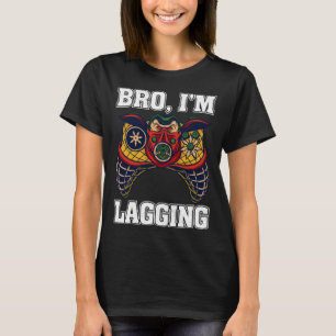 Bro I m Lagging Gaming Nerd Video Gamer 2 T-Shirt