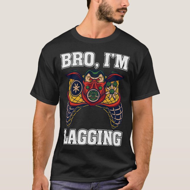Bro I m Lagging Gaming Nerd Video Gamer  2 T-Shirt (Front)