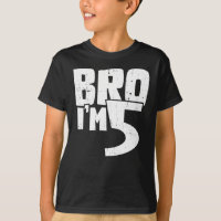 Bro im 5 