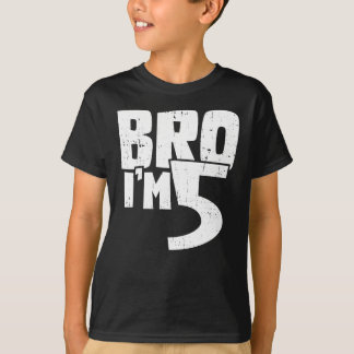 Bro im 5  T-Shirt