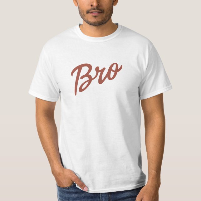 Bro in 10 color options T-Shirt (Front)