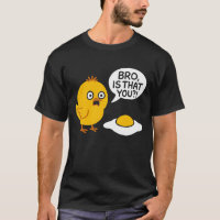 Bro Is That You Shocked Chick Fried Egg Funny Art