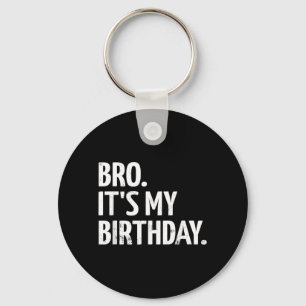 Bro Its My Birthday Boys Kids Birthday Key Ring