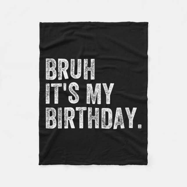 Bro Its My Birthday Fleece Blanket (Front)