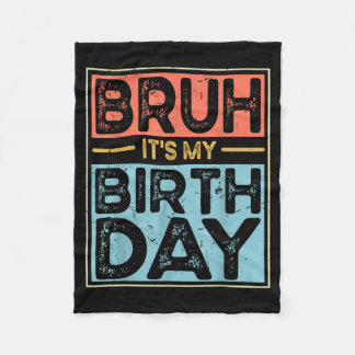 Bro Its My Birthday Funny Birthday Boys Men Wemen Fleece Blanket