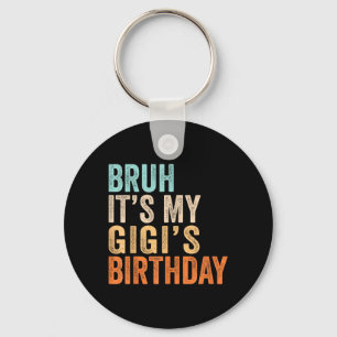 Bro Its My Gigis Birthday Funny Quote Grandma Key Ring