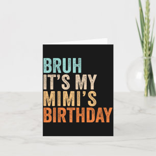 Bro Its My Mimis Birthday Funny Quote Grandma Card