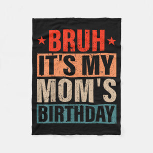 Bro Its My Moms Birthday Vintage Birthday Mum Fleece Blanket