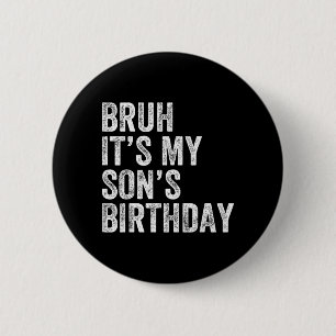 Bro Its My Sons Birthday Funny Birthday Mum Dad 6 Cm Round Badge