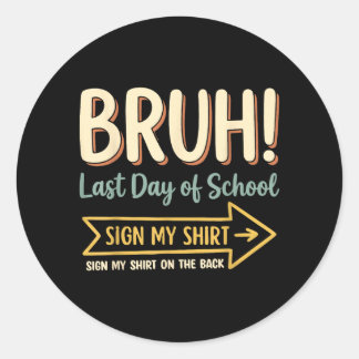 Bro Last Day Of School Sign Shirt On The Back Classic Round Sticker