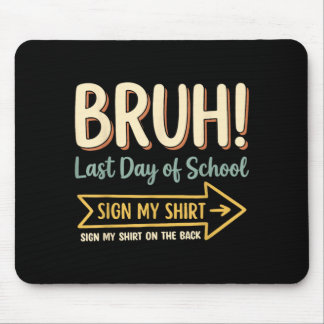 Bro Last Day Of School Sign Shirt On The Back Mouse Pad