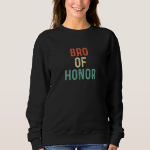 Bro Of Honor Best Brides Man Grooms Bachelor Frien Sweatshirt