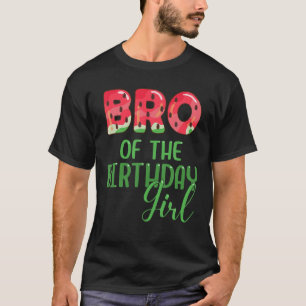 Bro Of The Birthday Girl Summer Watermelon Matchin T-Shirt