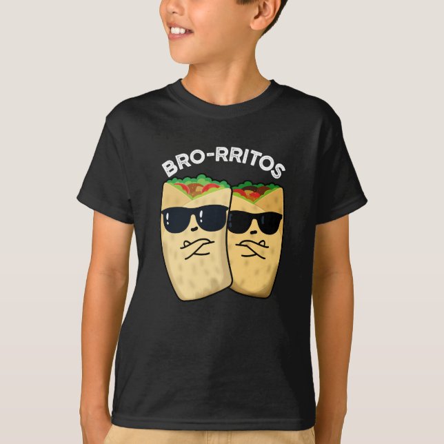 Bro-rritos Funny Burrito Pun Dark BG T-Shirt (Front)