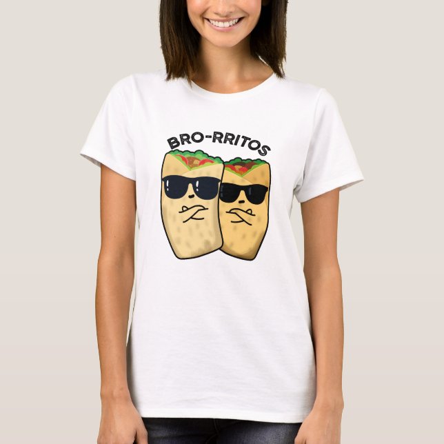 Bro-rritos Funny Burrito Pun  T-Shirt (Front)