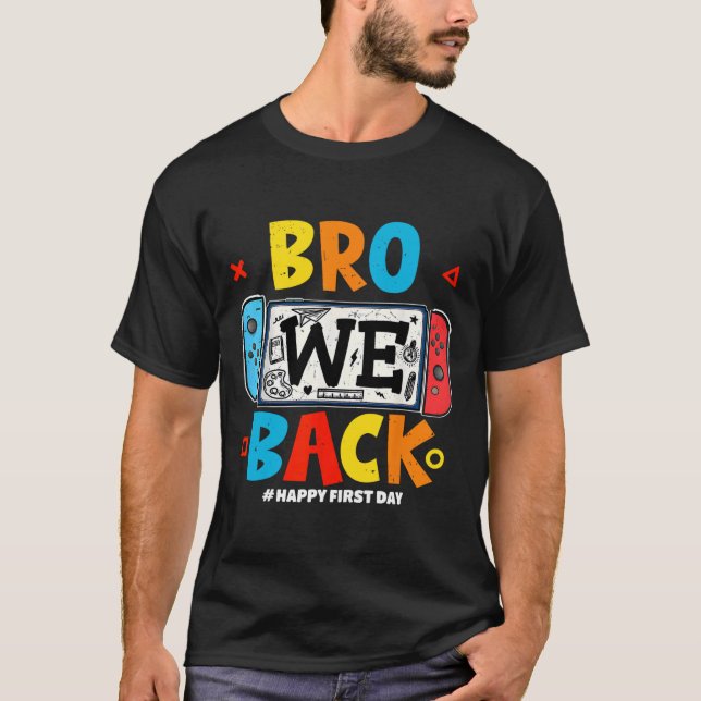Bro We Ck Gamer First Day Ck To School  T-Shirt (Front)