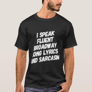 Broadway Theatre Sarcasm Theatre Musical Love 1 T-Shirt