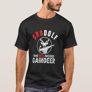 Brodolf the Red Nose Gainzdeer  Christmas Gym Gyme T-Shirt