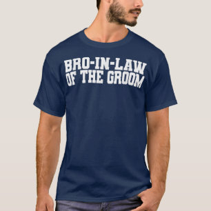 BroInLaw Of The Groom, Wedding, Bachelor, BrotherI T-Shirt