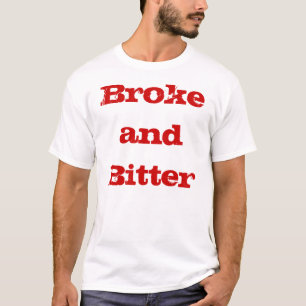 broke and bitter T-Shirt