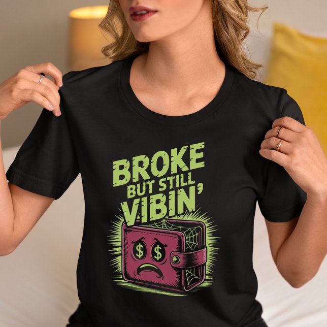  Broke But Still Vibin’  – Funny Relatable Graphic T-Shirt (Creator Uploaded)