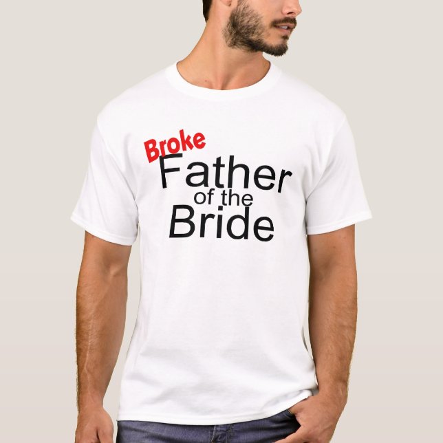 Broke Father of the Bride T-Shirt (Front)
