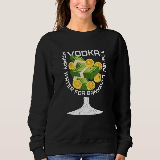 Broke Vodka  Drinking Sarcastic Bankruptcy Outter  Sweatshirt (Front)