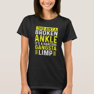 Broken Ankle Warrior Limp Get Well Soon Broken Ank T-Shirt