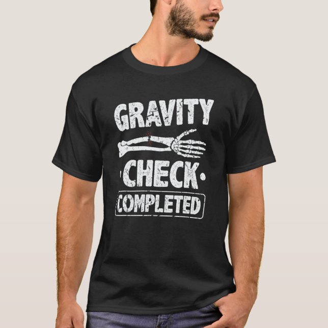 Broken Arm Cast Joke Gravity Check Recovery Get We T-Shirt (Front)