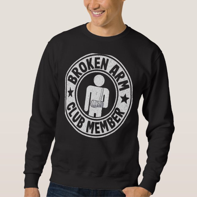 Broken Arm Club Member Broken Hand Get Well Broken Sweatshirt (Front)