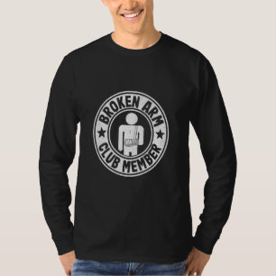 Broken Arm Club Member Broken Hand Get Well Broken T-Shirt